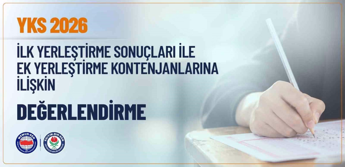 Eğitim-Bir-Sen: "2026 YKS ilk ve ek yerleştirme sonuçları, yükseköğretimde kontenjan politikasının yeni bir yaklaşımla ele alınması gerektiğini göstermektedir"
