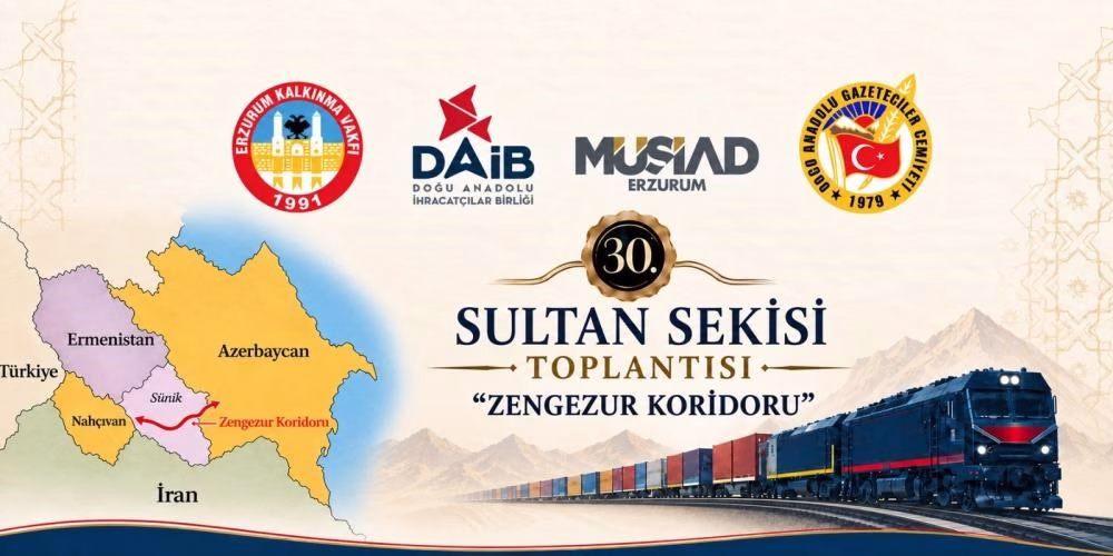 Zengezur koridoru Erzurum’da masaya yatırılıyor: 30. Sultan Sekisi Toplantısı’nın gündemi belli oldu